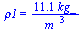 rho1 = `+`(`/`(`*`(11.1, `*`(kg_)), `*`(`^`(m_, 3))))