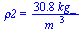 rho2 = `+`(`/`(`*`(30.8, `*`(kg_)), `*`(`^`(m_, 3))))