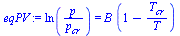 `:=`(eqPV, ln(`/`(`*`(p), `*`(p[cr]))) = `*`(B, `*`(`+`(1, `-`(`/`(`*`(T[cr]), `*`(T)))))))