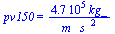 pv150 = `+`(`/`(`*`(0.47e6, `*`(kg_)), `*`(m_, `*`(`^`(s_, 2)))))