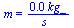m = `+`(`/`(`*`(0.45e-3, `*`(kg_)), `*`(s_)))