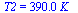 T2 = `+`(`*`(0.39e3, `*`(K_)))