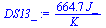 `:=`(DS13_, `+`(`/`(`*`(664.7350331, `*`(J_)), `*`(K_))))