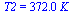 T2 = `+`(`*`(372., `*`(K_)))