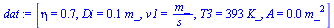 `:=`(dat, [eta = .7, Di = `+`(`*`(.1, `*`(m_))), v1 = `/`(`*`(m_), `*`(s_)), T3 = `+`(`*`(393, `*`(K_))), A = `+`(`*`(0.7853981635e-2, `*`(`^`(m_, 2))))])