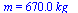 m = `+`(`*`(0.67e3, `*`(kg_)))