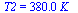 T2 = `+`(`*`(0.38e3, `*`(K_)))