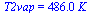 T2vap = `+`(`*`(486., `*`(K_)))