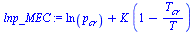`:=`(lnp_MEC, `+`(ln(p[cr]), `*`(K, `*`(`+`(1, `-`(`/`(`*`(T[cr]), `*`(T))))))))