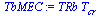 `:=`(TbMEC, `*`(TRb, `*`(T[cr])))