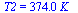 T2 = `+`(`*`(374., `*`(K_)))