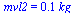 mvl2 = `+`(`*`(0.97e-1, `*`(kg_)))
