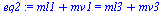 `:=`(eq2, `+`(ml1, mv1) = `+`(ml3, mv3))