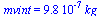 mvint = `+`(`*`(0.98e-6, `*`(kg_)))