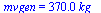 mvgen = `+`(`*`(0.37e3, `*`(kg_)))