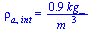 rho[a, int] = `+`(`/`(`*`(.94, `*`(kg_)), `*`(`^`(m_, 3))))