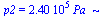 p2 = `+`(`*`(0.240e6, `*`(Pa_)))