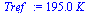`:=`(Tref_, `+`(`*`(195., `*`(K_))))