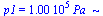 p1 = `+`(`*`(0.1e6, `*`(Pa_)))