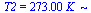 T2 = `+`(`*`(273., `*`(K_)))