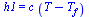 h1 = `*`(c, `*`(`+`(T, `-`(T[f]))))