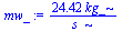 `+`(`/`(`*`(24.4216, `*`(kg_)), `*`(s_)))