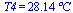 T4 = `+`(`*`(28.14003615650041440, `*`(�C)))