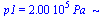 p1 = `+`(`*`(0.200e6, `*`(Pa_)))