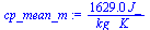 `:=`(cp_mean_m, `+`(`/`(`*`(1629.032258, `*`(J_)), `*`(kg_, `*`(K_)))))