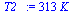 `:=`(T2_, `+`(`*`(313, `*`(K_))))