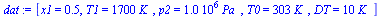 `:=`(dat, [x1 = .5, T1 = `+`(`*`(1700, `*`(K_))), p2 = `+`(`*`(0.1e7, `*`(Pa_))), T0 = `+`(`*`(303, `*`(K_))), DT = `+`(`*`(10, `*`(K_)))])