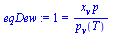 `:=`(eqDew, 1 = `/`(`*`(x[v], `*`(p)), `*`(p[v](T))))