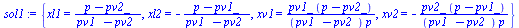 {xl1 = `/`(`*`(`+`(p, `-`(pv2_))), `*`(`+`(pv1_, `-`(pv2_)))), xl2 = `+`(`-`(`/`(`*`(`+`(p, `-`(pv1_))), `*`(`+`(pv1_, `-`(pv2_)))))), xv1 = `/`(`*`(pv1_, `*`(`+`(p, `-`(pv2_)))), `*`(`+`(pv1_, `-`(pv...