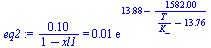 `+`(`/`(`*`(.1), `*`(`+`(1, `-`(xl1))))) = `+`(`*`(0.1e-1, `*`(exp(`+`(13.88, `-`(`/`(`*`(1582.), `*`(`+`(`/`(`*`(T), `*`(K_)), `-`(13.76))))))))))