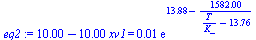`+`(0.1e2, `-`(`*`(0.1e2, `*`(xv1)))) = `+`(`*`(0.1e-1, `*`(exp(`+`(13.88, `-`(`/`(`*`(1582.), `*`(`+`(`/`(`*`(T), `*`(K_)), `-`(13.76))))))))))