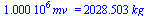 `+`(`*`(0.1e7, `*`(mv_))) = `+`(`*`(2028.503253, `*`(kg_)))