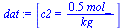 `:=`(dat, [c2 = `+`(`/`(`*`(.5, `*`(mol_)), `*`(kg_)))])