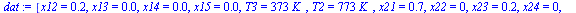 `:=`(dat, [x12 = .2, x13 = 0.3e-1, x14 = 0.1e-1, x15 = 0.3e-3, T3 = `+`(`*`(373, `*`(K_))), T2 = `+`(`*`(773, `*`(K_))), x21 = .7, x22 = 0, x23 = .15, x24 = 0, x25 = .15, x11 = .7597])