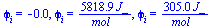 phi[i] = -0., phi[i] = `+`(`/`(`*`(5818.915316, `*`(J_)), `*`(mol_))), phi[i] = `+`(`/`(`*`(305.022968, `*`(J_)), `*`(mol_)))