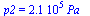 p2 = `+`(`*`(0.21e6, `*`(Pa_)))
