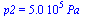 p2 = `+`(`*`(0.50e6, `*`(Pa_)))