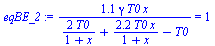 `:=`(eqBE_2, `+`(`/`(`*`(1.101782279, `*`(gamma, `*`(T0, `*`(x)))), `*`(`+`(`/`(`*`(2, `*`(T0)), `*`(`+`(1, x))), `/`(`*`(2.203564558, `*`(T0, `*`(x))), `*`(`+`(1, x))), `-`(T0))))) = 1)