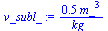 `:=`(v_subl_, `+`(`/`(`*`(.5436762705, `*`(`^`(m_, 3))), `*`(kg_))))