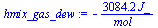 `:=`(hmix_gas_dew, `+`(`-`(`/`(`*`(3084.227874, `*`(J_)), `*`(mol_)))))