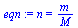 `:=`(eqn, n = `/`(`*`(m), `*`(M)))