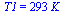 T1 = `+`(`*`(293, `*`(K_)))