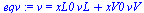 v = `+`(`*`(xL0, `*`(vL)), `*`(xV0, `*`(vV)))