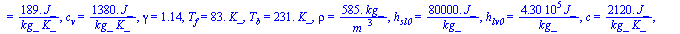 dat2 = (M = `+`(`/`(`*`(0.44e-1, `*`(kg_)), `*`(mol_))), T[b] = `+`(`*`(231., `*`(K_))), T[cr] = `+`(`*`(370., `*`(K_))), p[cr] = `+`(`*`(0.426e7, `*`(Pa_))), c[p] = `+`(`/`(`*`(0.157e4, `*`(J_)), `*`...
