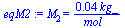 M[2] = `+`(`/`(`*`(0.44e-1, `*`(kg_)), `*`(mol_)))