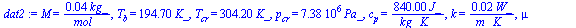 M = `+`(`/`(`*`(0.44e-1, `*`(kg_)), `*`(mol_))), T[b] = `+`(`*`(194.7, `*`(K_))), T[cr] = `+`(`*`(304.2, `*`(K_))), p[cr] = `+`(`*`(0.73800e7, `*`(Pa_))), c[p] = `+`(`/`(`*`(840., `*`(J_)), `*`(kg_, `...